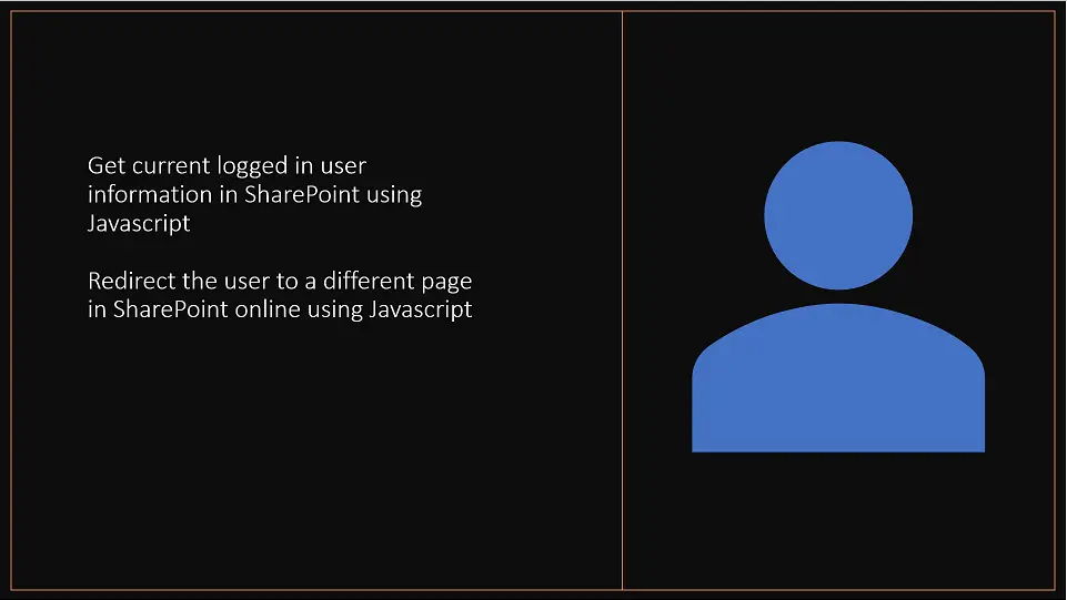 Get current logged in user information in SharePoint using Javascript and redirect to another page