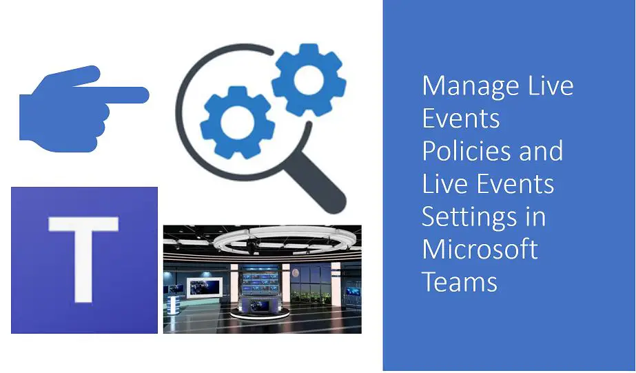 Manage Live Events Policies and Live Events Settings in Microsoft Teams