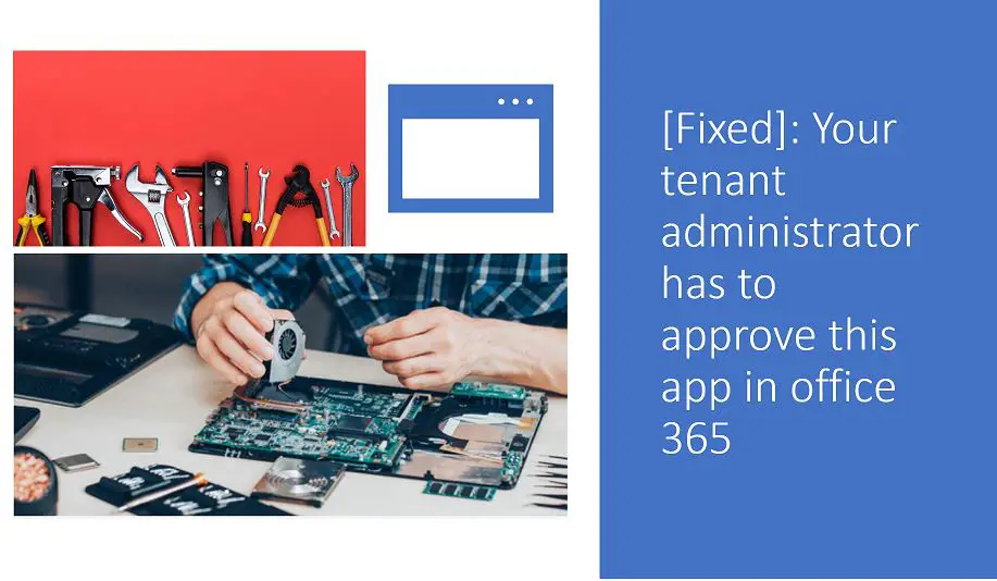 Your tenant administrator has to approve this app in office 365 - Fixed