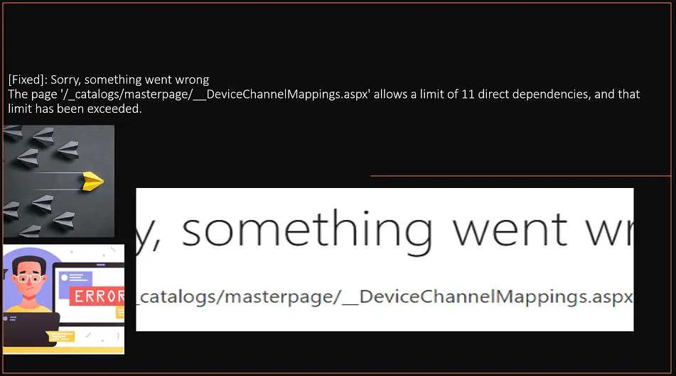 'catalogs/DeviceChannelMappings.aspx' allows a limit of 11 - Sorry something went wrong the page allows a limit of 11 direct dependencies, and that limit has been exceeded